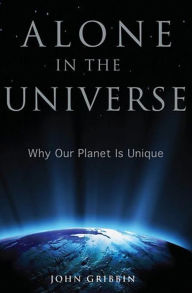 Title: Alone in the Universe: Why Our Planet Is Unique, Author: John Gribbin