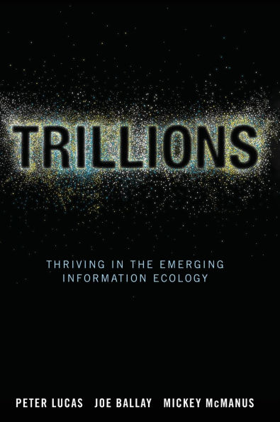 Trillions: Thriving in the Emerging Information Ecology