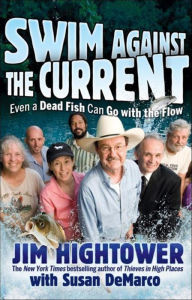 Title: Swim against the Current: Even a Dead Fish Can Go With the Flow, Author: Jim Hightower