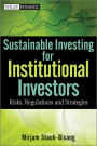 Sustainable Investing for Institutional Investors: Risk, Regulations and Strategies / Edition 1