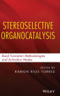 Stereoselective Organocatalysis: Bond Formation Methodologies and Activation Modes / Edition 1