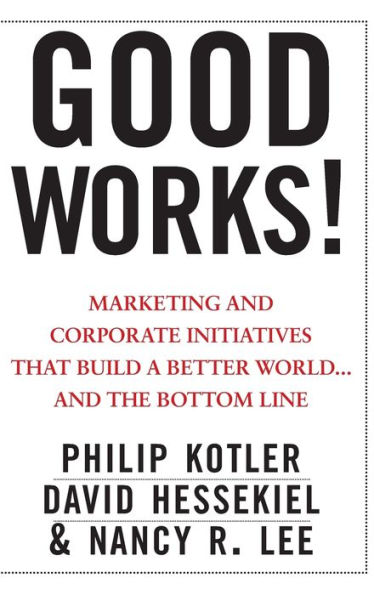 Good Works!: Marketing and Corporate Initiatives that Build a Better World...and the Bottom Line