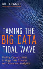 Taming the Big Data Tidal Wave: Finding Opportunities in Huge Data Streams with Advanced Analytics