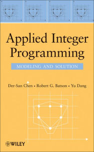 Title: Applied Integer Programming: Modeling and Solution, Author: Der-San Chen