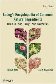 Title: Leung's Encyclopedia of Common Natural Ingredients: Used in Food, Drugs and Cosmetics, Author: Ikhlas A. Khan