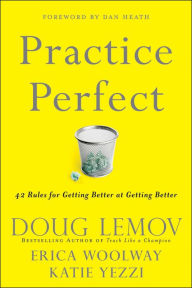 Title: Practice Perfect: 42 Rules for Getting Better at Getting Better, Author: Doug Lemov