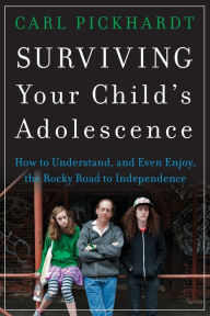 Title: Surviving Your Child's Adolescence: How to Understand, and Even Enjoy, the Rocky Road to Independence, Author: Carl Pickhardt