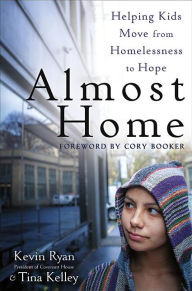 Title: Almost Home: Helping Kids Move from Homelessness to Hope, Author: Kevin Ryan