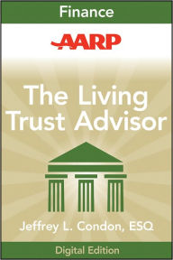 Title: AARP The Living Trust Advisor: Everything You Need to Know about Your Living Trust, Author: Jeffrey L. Condon