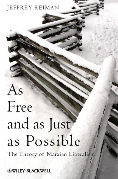 As Free and as Just as Possible: The Theory of Marxian Liberalism