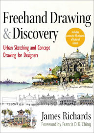 Title: Freehand Drawing and Discovery: Urban Sketching and Concept Drawing for Designers / Edition 1, Author: James Richards