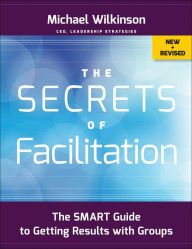 Title: The Secrets of Facilitation: The SMART Guide to Getting Results with Groups, Author: Michael Wilkinson