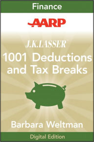 AARP J.K. Lasser's 1001 Deductions and Tax Breaks 2011: Your Complete Guide to Everything Deductible