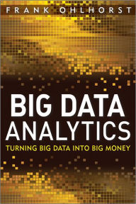 Title: Big Data Analytics: Turning Big Data into Big Money, Author: Frank J. Ohlhorst