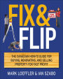 Fix and Flip: The Canadian How-To Guide for Buying, Renovating and Selling Property for Fast Profit