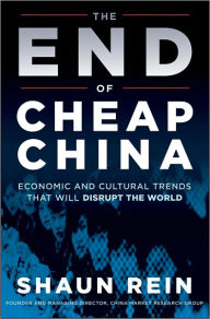 Title: The End of Cheap China: Economic and Cultural Trends that Will Disrupt the World, Author: Shaun Rein