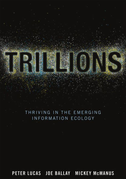 Trillions: Thriving in the Emerging Information Ecology