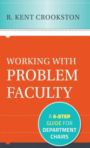Working with Problem Faculty: A Six-Step Guide for Department Chairs