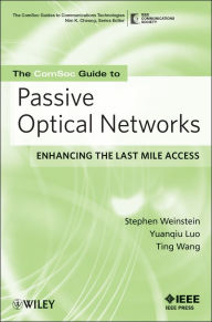 Title: The ComSoc Guide to Passive Optical Networks: Enhancing the Last Mile Access, Author: Stephen B. Weinstein