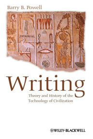 Title: Writing - Theory and History of the Technology of Civilization / Edition 1, Author: Barry B. Powell