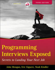 Programming Interviews Exposed: Secrets to Landing Your Next Job / Edition 3