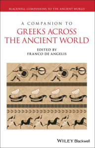 Title: A Companion to Greeks Across the Ancient World / Edition 1, Author: Franco De Angelis
