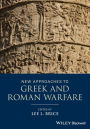New Approaches to Greek and Roman Warfare / Edition 1