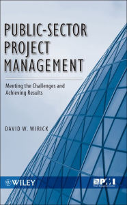 Title: Public-Sector Project Management: Meeting the Challenges and Achieving Results, Author: David Wirick