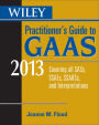 Wiley Practitioner's Guide to GAAS 2013: Covering all SASs, SSAEs, SSARSs, and Interpretations