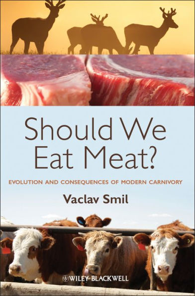 Should We Eat Meat?: Evolution and Consequences of Modern Carnivory