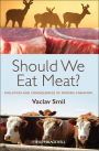 Should We Eat Meat?: Evolution and Consequences of Modern Carnivory