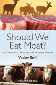 Title: Should We Eat Meat?: Evolution and Consequences of Modern Carnivory / Edition 1, Author: Vaclav Smil