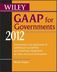 Title: Wiley GAAP for Governments 2012: Interpretation and Application of Generally Accepted Accounting Principles for State and Local Governments, Author: Warren Ruppel