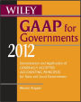 Wiley GAAP for Governments 2012: Interpretation and Application of Generally Accepted Accounting Principles for State and Local Governments