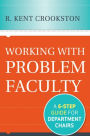 Working with Problem Faculty: A Six-Step Guide for Department Chairs