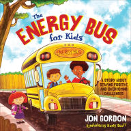 Title: The Energy Bus for Kids: A Story about Staying Positive and Overcoming Challenges, Author: Jon Gordon