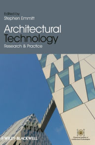 Title: Architectural Technology: Research and Practice / Edition 1, Author: Stephen Emmitt