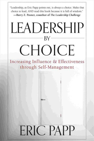 Leadership by Choice: Increasing Influence and Effectiveness through Self-Management