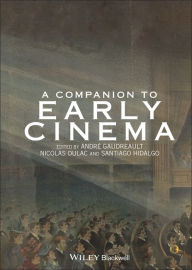 Title: A Companion to Early Cinema, Author: André Gaudreault