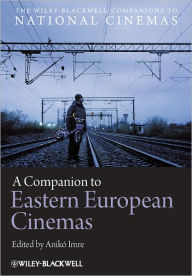 Title: A Companion to Eastern European Cinemas, Author: Anikó Imre