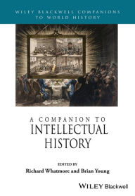 Title: A Companion to Intellectual History / Edition 1, Author: Richard Whatmore