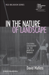 Title: In the Nature of Landscape: Cultural Geography on the Norfolk Broads, Author: David Matless