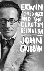 Title: Erwin Schrodinger and the Quantum Revolution, Author: John Gribbin