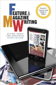 Title: Feature and Magazine Writing: Action, Angle, and Anecdotes / Edition 3, Author: David E. Sumner