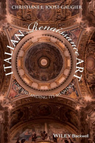 Title: Italian Renaissance Art: Understanding its Meaning / Edition 1, Author: Christiane L. Joost-Gaugier