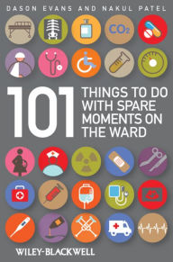 Title: 101 Things To Do with Spare Moments on the Ward, Author: Dason Evans