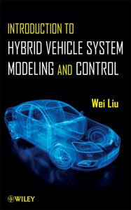 Title: Introduction to Hybrid Vehicle System Modeling and Control / Edition 1, Author: Wei Liu
