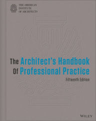 Title: The Architect's Handbook of Professional Practice / Edition 15, Author: American Institute of Architects
