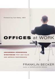 Title: Offices at Work: Uncommon Workspace Strategies that Add Value and Improve Performance / Edition 1, Author: Franklin Becker