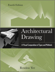 Title: Architectural Drawing: A Visual Compendium of Types and Methods, Author: Rendow Yee
